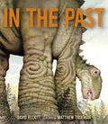 In the Past: From Trilobites to Dinosaurs to Mammoths in More Than 500 Million Years - Hardcover