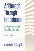 Arithmetic Through Precalculus. A Primer and Study Guide: From Elementary Mathematics To College Calculus - Paperback
