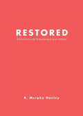 Restored: A Practical Guide To Becoming A New Creation - Paperback