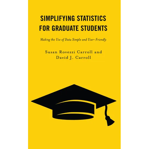 Simplifying Statistics for Graduate Students: Making the Use of Data Simple and User-Friendly - Paperback