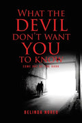 What the Devil Don't Want You to Know: Come Out of the Dark - Paperback