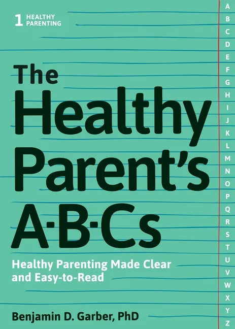 The Healthy Parent's Abc's: Healthy Parenting Made Clear and Easy-To-Read - Paperback