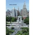 The Taming of New York's Washington Square: A Wild Civility - Paperback