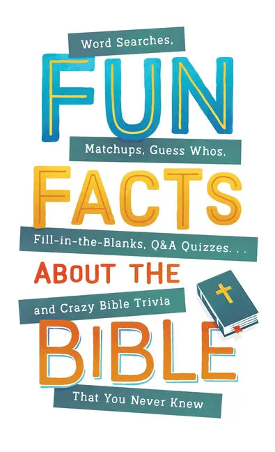 Fun Facts about the Bible: Word Searches, Matchups, Guess Whos, Fill-In-The-Blanks, Q&A Quizzes. . .and Crazy Bible Trivia That You Never Knew - Paperback