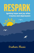 Respark: Igniting hope and joy after trauma and depression - Paperback