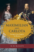 Maximilian and Carlota: Europe's Last Empire in Mexico - Paperback