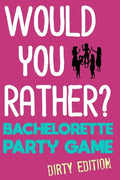 Would You Rather?: Bachelorette Party Game - Dirty Edition - Paperback