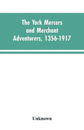 The York mercers and merchant adventurers, 1356-1917 - Paperback