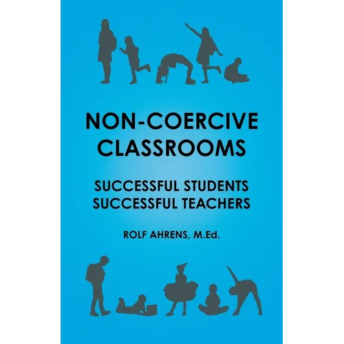 Non-Coercive Classrooms: Successful Students, Successful Teachers - Paperback