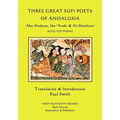 Three Great Sufi Poets of Andalusia: Abu Madyan, Ibn ?Arabi & Al-Shushtari - Selected Poems - Paperback