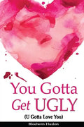 You Gotta Get UGLY (U Gotta Love You) - Paperback