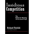 Insidious Competition: The Battle for Meaning and the Corporate Image - Hardcover