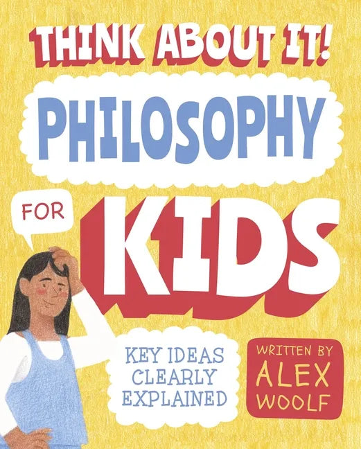 Think about It! Philosophy for Kids: Key Ideas Clearly Explained - Paperback