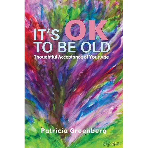 It's OK to be Old: Thoughtful Acceptance of Your Age - Paperback