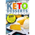 Keto Desserts Cookbook: 100 Easy & Delicious, Low-Carb, Sugar-Free, Ketogenic Recipes to Satisfy Your Sweet Tooth - Paperback