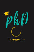 PhD in Progress...: For Phd Degree & Dissertation Defense Fans - Funny gift idea For Graduation and PhD Students - Quotes About Graduation - Paperback