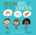 Dream Big, Little Scientists - Hardcover