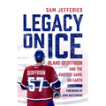 Legacy on Ice: Blake Geoffrion and the Fastest Game on Earth - Hardcover
