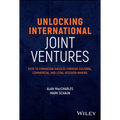 Unlocking International Joint Ventures: Keys to Formation Success Through Cultural, Commercial, and Legal Decision-Making - Hardcover