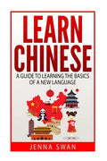 Learn Chinese: A Guide to Learning the Basics of a New Language - Paperback