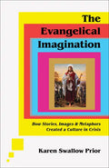 The Evangelical Imagination: How Stories, Images, and Metaphors Created a Culture in Crisis - Hardcover
