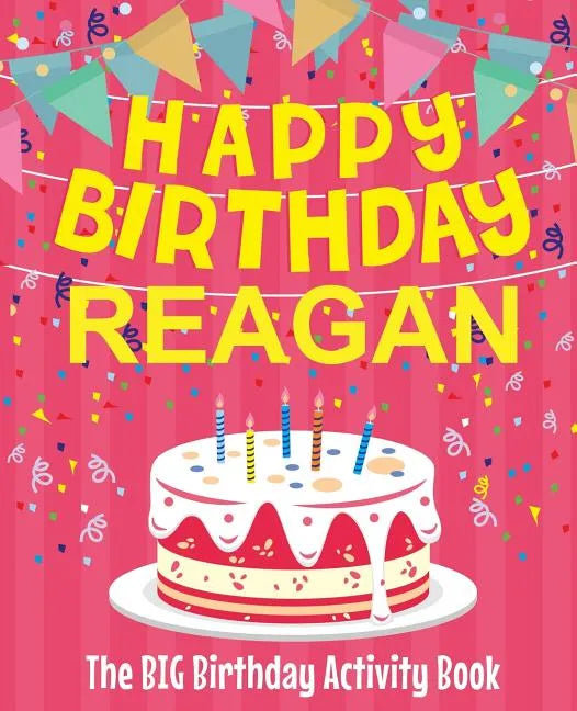 Happy Birthday Reagan - The Big Birthday Activity Book: (Personalized Children's Activity Book) - Paperback