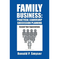 Family Business: Practical Leadership Succession Planning: Exceed Your Expectations - Paperback