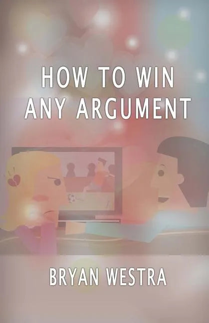 How To Win Any Argument - Paperback