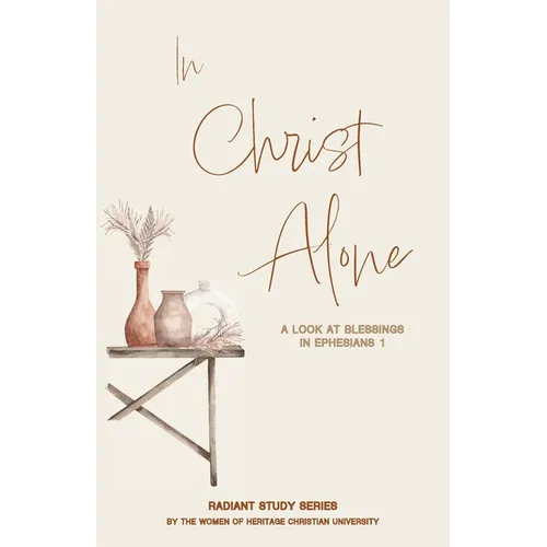 In Christ Alone: A Look at Blessings in Ephesians 1 - Paperback