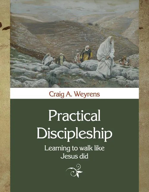 Practical Discipleship: Learning to Walk like Jesus did - Paperback