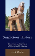 Suspicious History: Questioning the Basis of Historical Evidence - Paperback