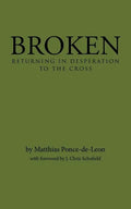 Broken: Returning in Desperation to the Cross - Paperback