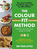 The Colour-Fit Method: The Secret Nutrition and Fitness Plan Used by Elite Athletes That Will Transform Your Body Shape, Energy and Health - Paperback