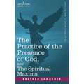 The Practice of the Presence of God, and the Spiritual Maxims - Paperback