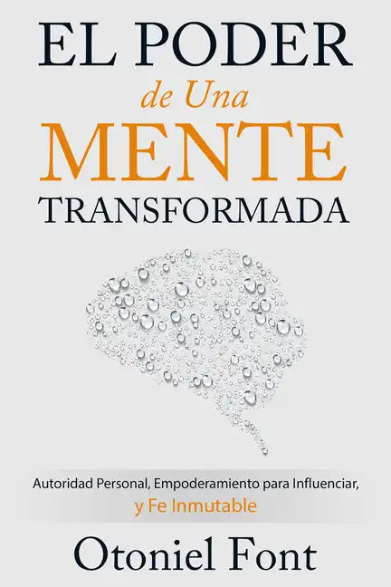 El Poder de Una Mente Transformada: Autoridad Personal, Empoderamiento Para Influenciar Y Fe Inmutable - Paperback