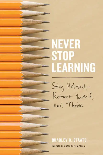 Never Stop Learning: Stay Relevant, Reinvent Yourself, and Thrive - Hardcover