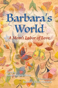 Barbara's World: A Mom's Labor of Love - Paperback