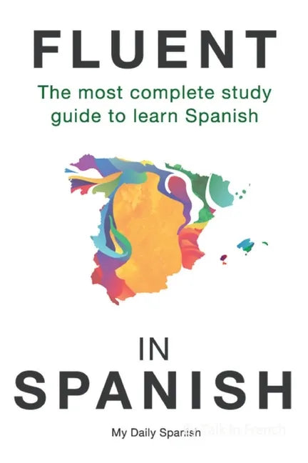 Fluent in Spanish: The most complete study guide to learn Spanish - Paperback