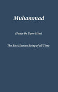Muhammad: The Best Human Being of all Time - Hardcover