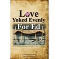 Love Yoked Evenly for Ed - Paperback