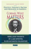 Cornel West Matters: Politics, Violence, Racism, and Religion in America - Paperback
