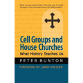 Cell Groups and House Churches: What History Teaches Us - Paperback