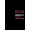 Practicing Philosophy: Pragmatism and the Philosophical Life - Paperback
