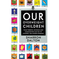 Our Overweight Children: What Parents, Schools, and Communities Can Do to Control the Fatness Epidemic Volume 13 - Paperback