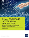 Asian Economic Integration Report 2021: Making Digital Platforms Work for Asia and the Pacific - Paperback