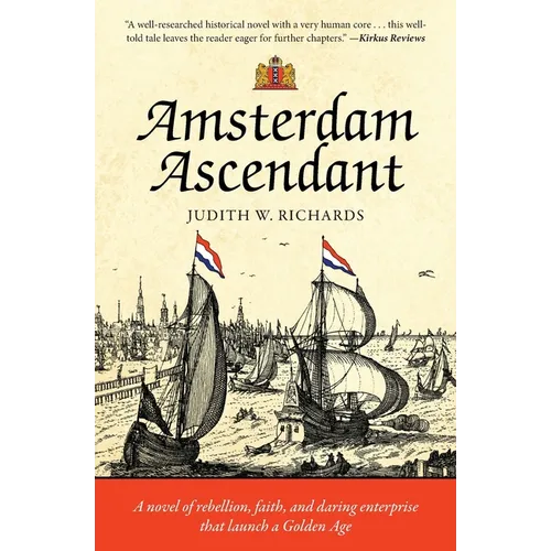 Amsterdam Ascendant: A novel of rebellion, faith, and daring enterprise that launch a Golden Age - Paperback
