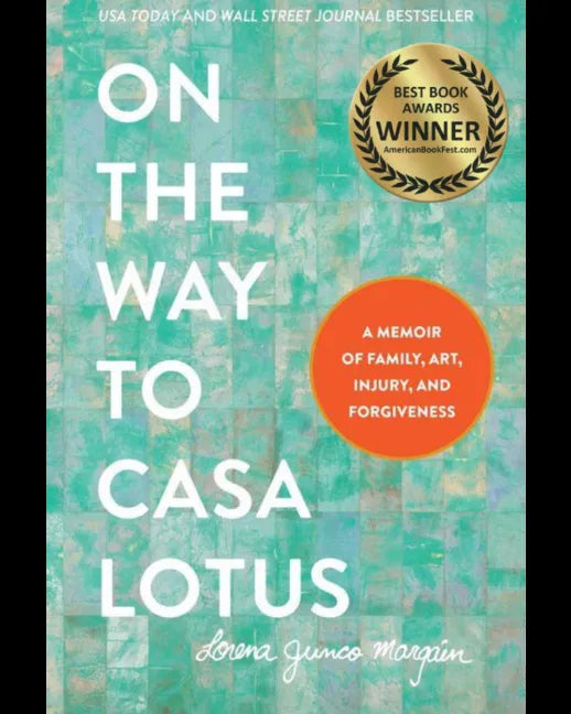 On the Way to Casa Lotus: A Memoir of Family, Art, Injury and Forgiveness - Hardcover