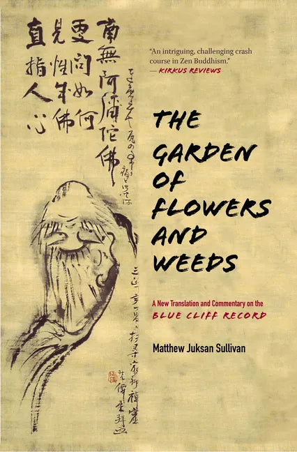 The Garden of Flowers and Weeds: A New Translation and Commentary on the Blue Cliff Record - Hardcover
