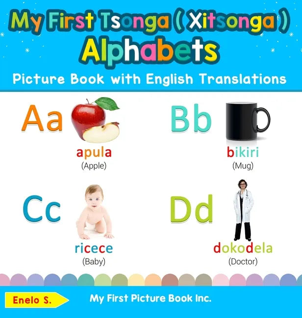 My First Tsonga ( Xitsonga ) Alphabets Picture Book with English Translations: Bilingual Early Learning & Easy Teaching Tsonga ( Xitsonga ) Books for - Hardcover