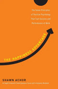 The Happiness Advantage: The Seven Principles of Positive Psychology That Fuel Success and Performance Atwork - Hardcover